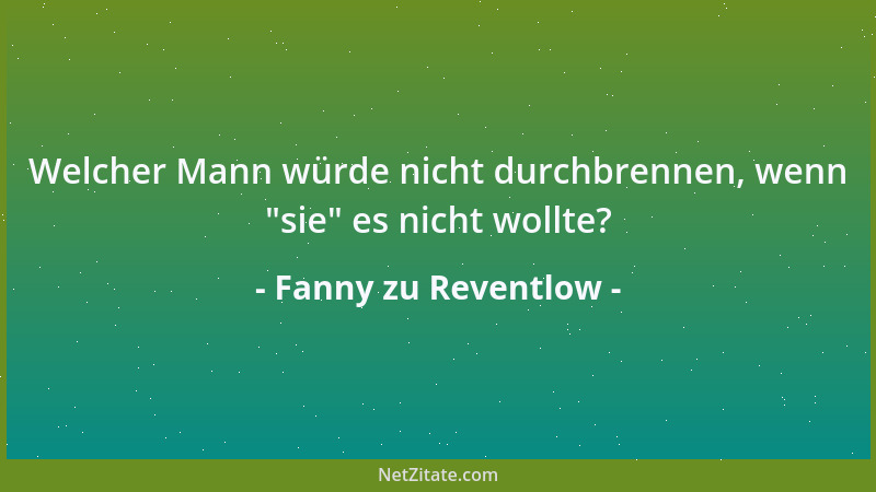 Fanny zu Reventlow - Alles Fühlende leidet in mir, aber mein Wille ist stets mein Bezwinger und Freudenbringer....
