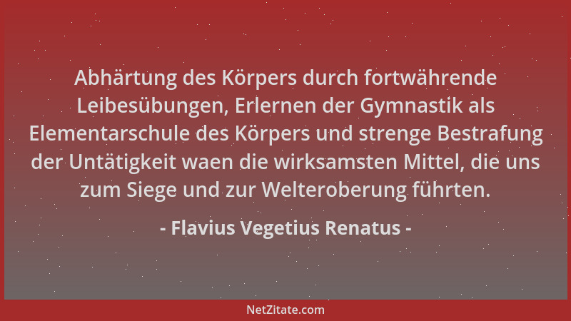 Flavius Vegetius Renatus - Abhärtung des Körpers durch fortwährende Leibesübungen, Erlernen der Gymnastik als Elementarschu...