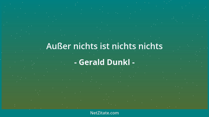 Gerald Dunkl - Außer nichts ist nichts nichts...