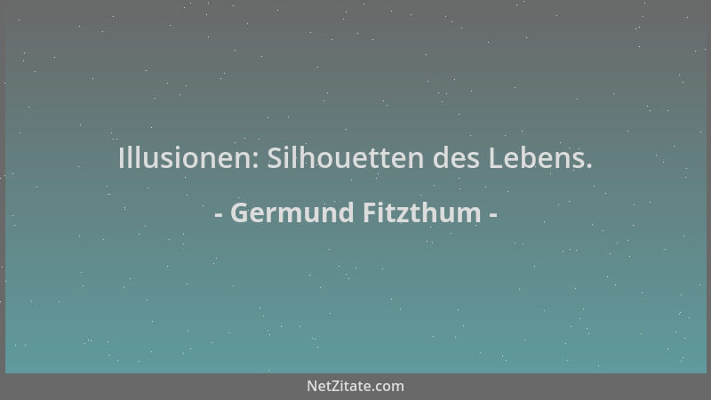 Germund Fitzthum - Illusionen: Silhouetten des Lebens....