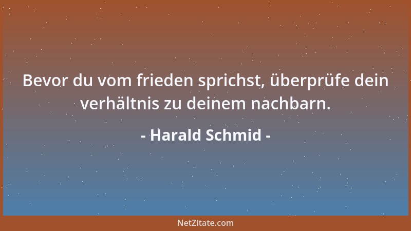 Harald Schmid - Bevor du vom frieden sprichst, überprüfe dein verhältnis zu deinem nachbarn....