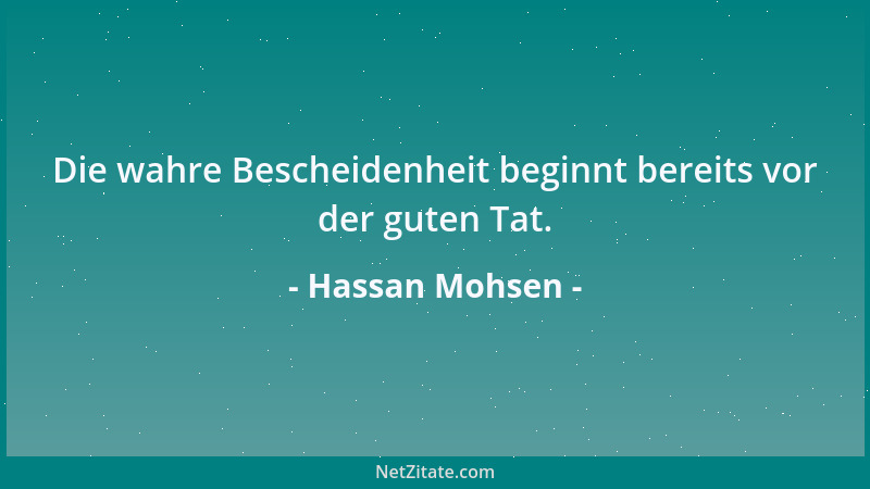 Hassan Mohsen - Die wahre Bescheidenheit beginnt bereits vor der guten Tat....