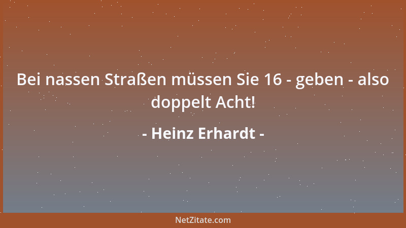 Heinz Erhardt - Bei nassen Straßen müssen Sie 16 - geben - also doppelt Acht!...