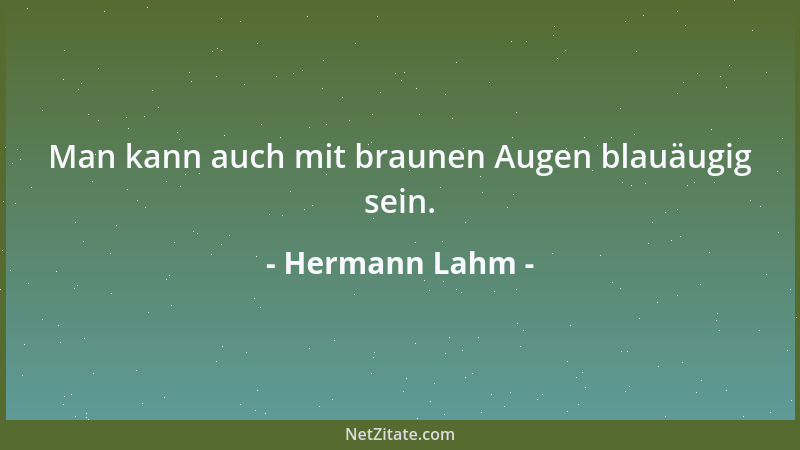 Hermann Lahm - Man kann auch mit braunen Augen blauäugig sein....