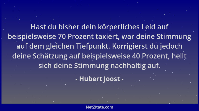 Hubert Joost - Hast du bisher dein körperliches Leid auf beispielsweise 70 Prozent taxiert, war deine Stimmung auf dem glei...