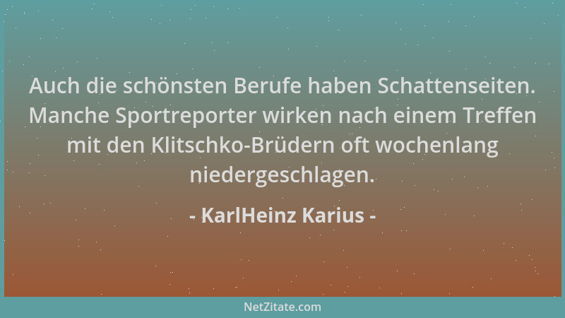 KarlHeinz Karius - Auch die schönsten Berufe haben Schattenseiten. Manche Sportreporter wirken nach einem Treffen mit den K...