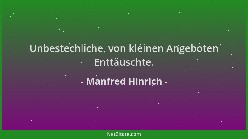 Manfred Hinrich - Unbestechliche, von kleinen Angeboten Enttäuschte....