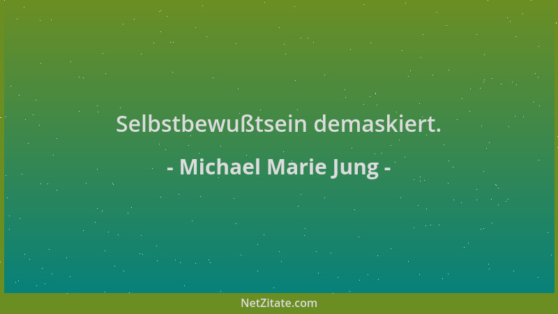 Michael Marie Jung - Selbstbewußtsein demaskiert....