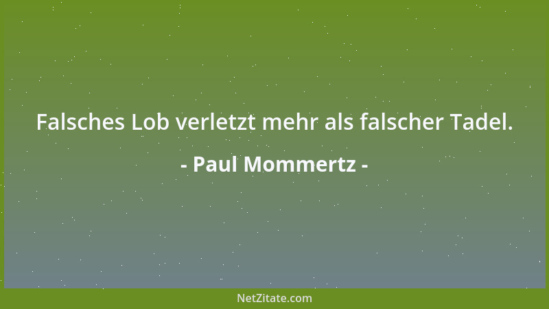 Paul Mommertz - Falsches Lob verletzt mehr als falscher Tadel....