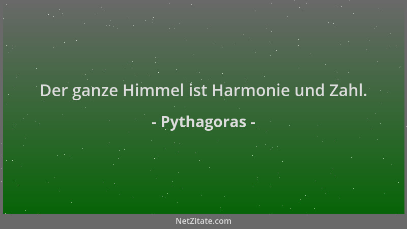 Pythagoras - Der ganze Himmel ist Harmonie und Zahl....
