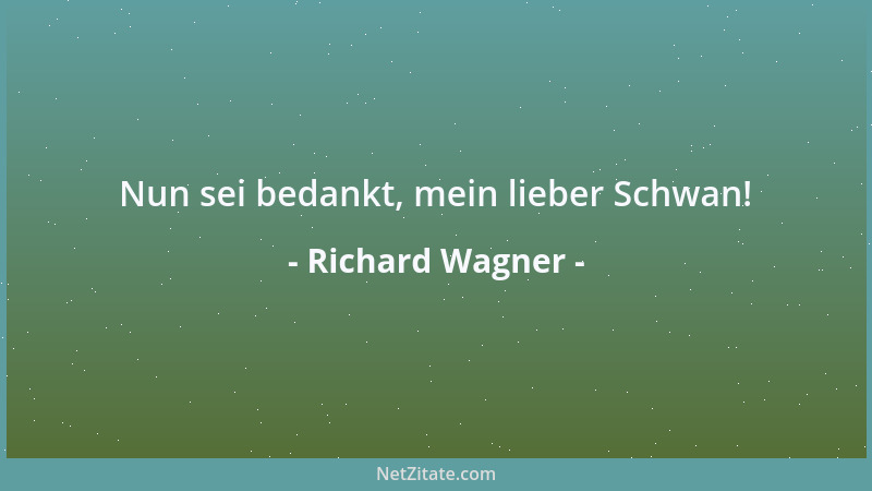 Richard Wagner - Nun sei bedankt, mein lieber Schwan!...