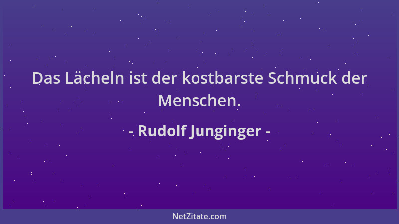 Rudolf Junginger - Das Lächeln ist der kostbarste Schmuck der Menschen....