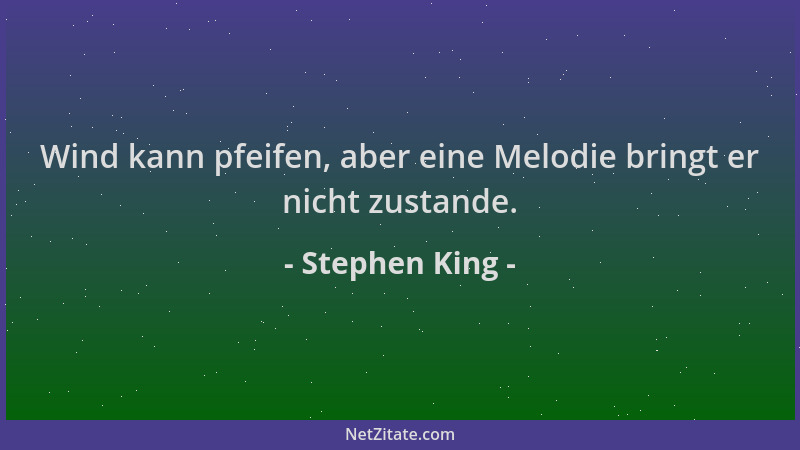 Stephen King - Wind kann pfeifen, aber eine Melodie bringt er nicht zustande....