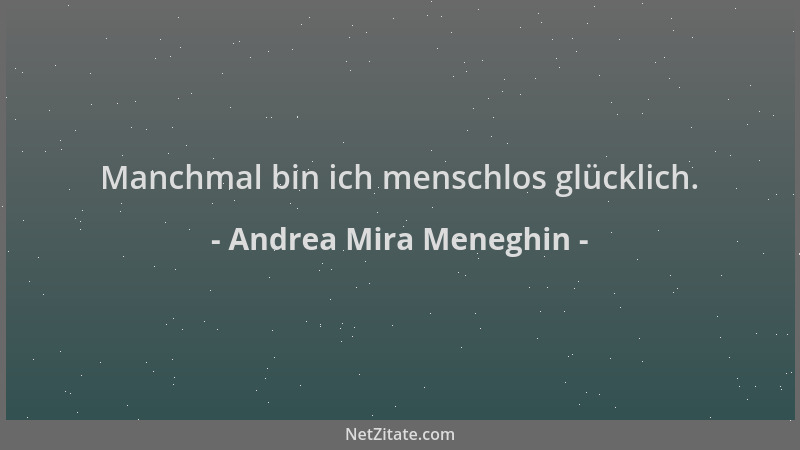 Andrea Mira Meneghin - Manchmal bin ich menschlos glücklich....