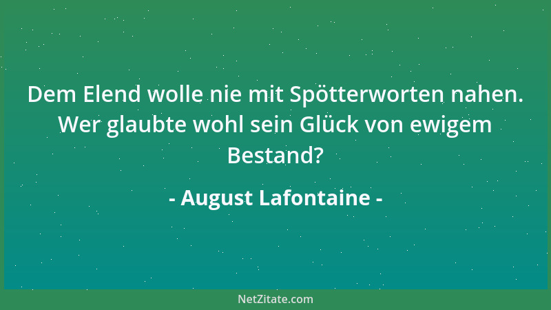 August Lafontaine - Dem Elend wolle nie mit Spötterworten nahen. Wer glaubte wohl sein Glück von ewigem Bestand?...