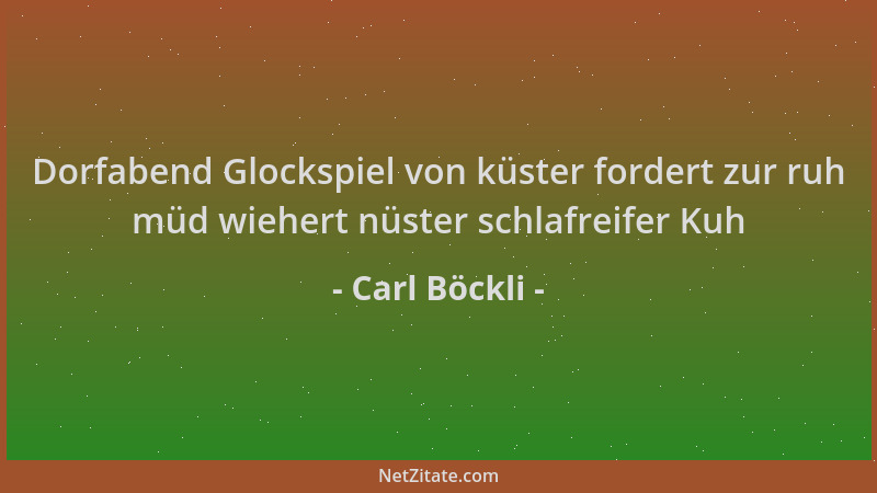 Carl Böckli - Dorfabend Glockspiel von küster fordert zur ruh müd wiehert nüster schlafreifer Kuh...