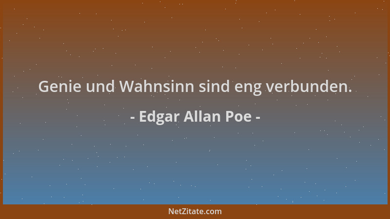 Edgar Allan Poe - Genie und Wahnsinn sind eng verbunden....