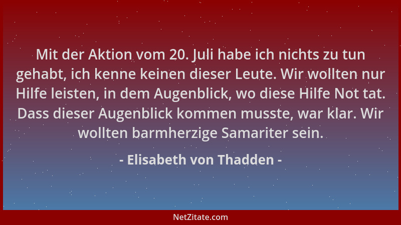 Elisabeth von Thadden - Mit der Aktion vom 20. Juli habe ich nichts zu tun gehabt, ich kenne keinen dieser Leute. Wir wollt...