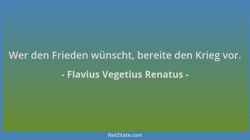Flavius Vegetius Renatus - Wer den Frieden wünscht, bereite den Krieg vor....