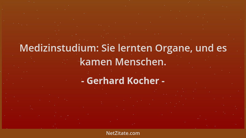 Gerhard Kocher - Medizinstudium: Sie lernten Organe, und es kamen Menschen....