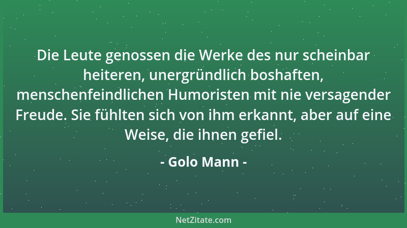 Golo Mann - Die Leute genossen die Werke des nur scheinbar heiteren, unergründlich boshaften, menschenfeindlichen Humoriste...