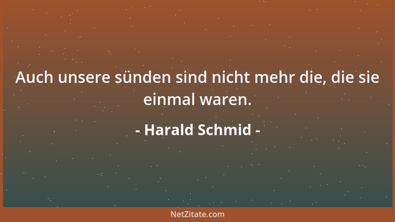 Harald Schmid - Auch unsere sünden sind nicht mehr die, die sie einmal waren....