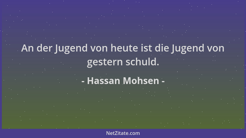 Hassan Mohsen - An der Jugend von heute ist die Jugend von gestern schuld....