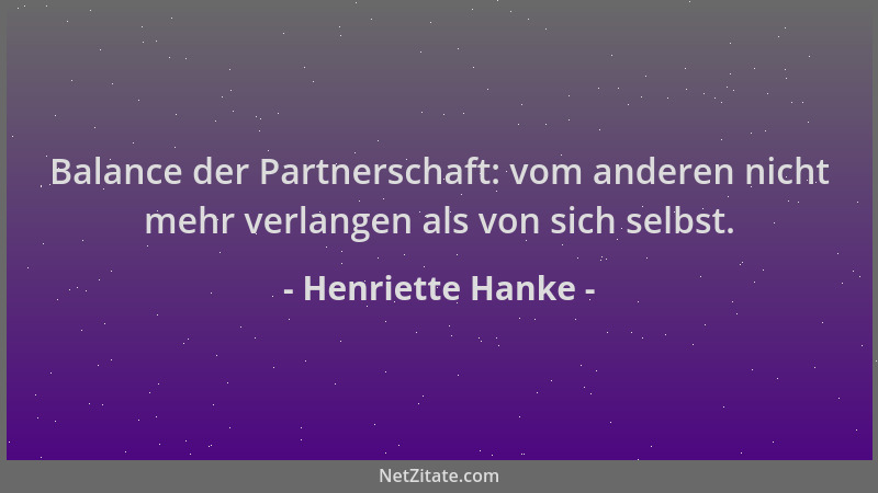 Henriette Hanke - Balance der Partnerschaft: vom anderen nicht mehr verlangen als von sich selbst....