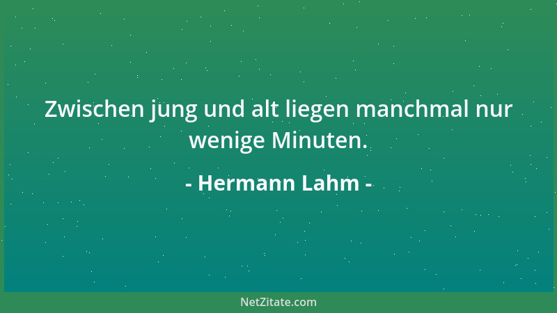 Hermann Lahm - Zwischen jung und alt liegen manchmal nur wenige Minuten....