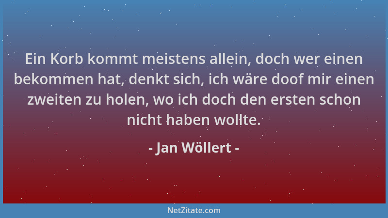 Jan Wöllert - Ein Korb kommt meistens allein, doch wer einen bekommen hat, denkt sich, ich wäre doof mir einen zweiten zu h...