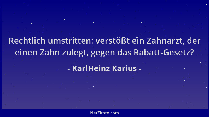 KarlHeinz Karius - Rechtlich umstritten: verstößt ein Zahnarzt, der einen Zahn zulegt, gegen das Rabatt-Gesetz?...