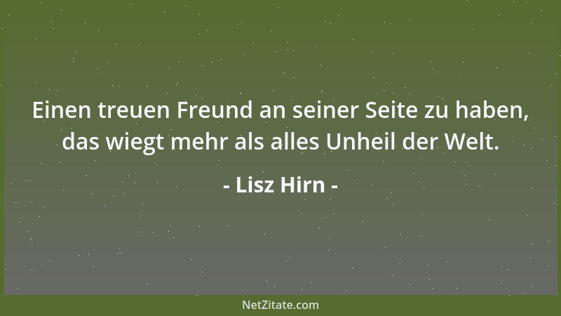 Lisz Hirn - Einen treuen Freund an seiner Seite zu haben, das wiegt mehr als alles Unheil der Welt....