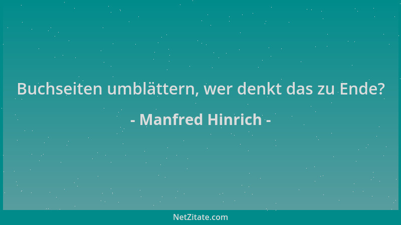 Manfred Hinrich - Buchseiten umblättern, wer denkt das zu Ende?...