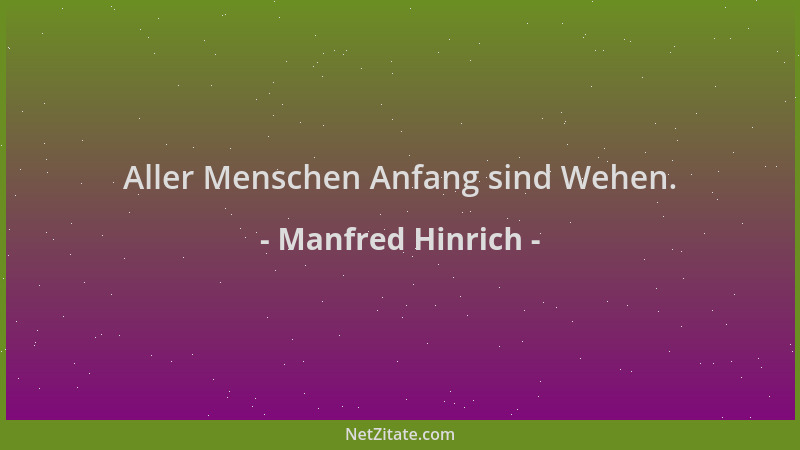 Manfred Hinrich - Aller Menschen Anfang sind Wehen....