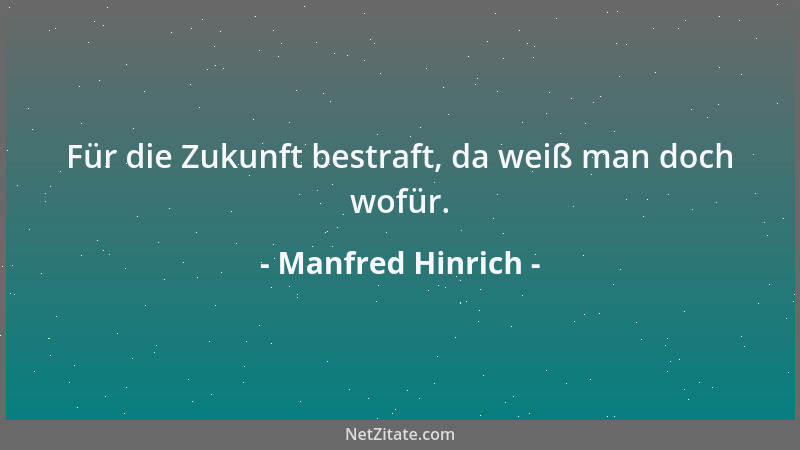 Manfred Hinrich - Für die Zukunft bestraft, da weiß man doch wofür....