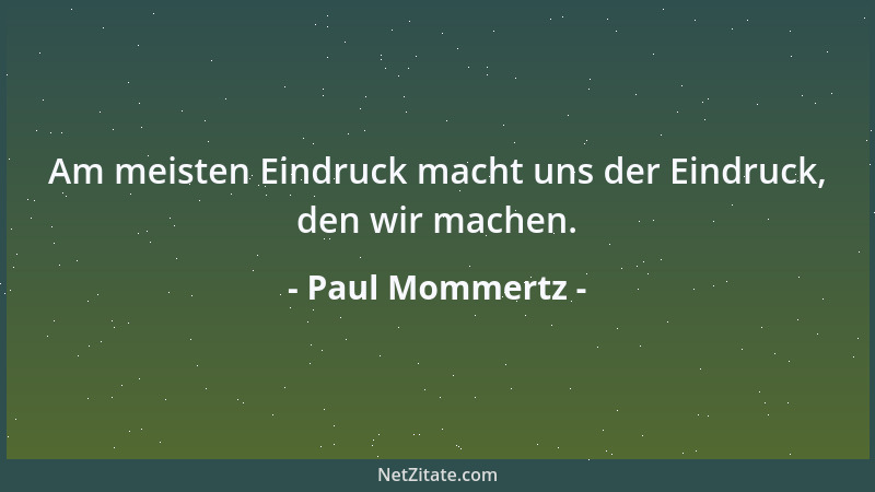 Paul Mommertz - Am meisten Eindruck macht uns der Eindruck, den wir machen....