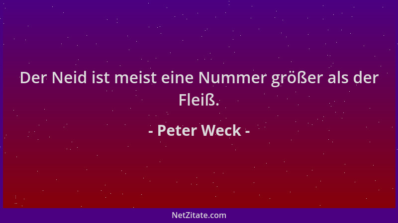 Peter Weck - Der Neid ist meist eine Nummer größer als der Fleiß....