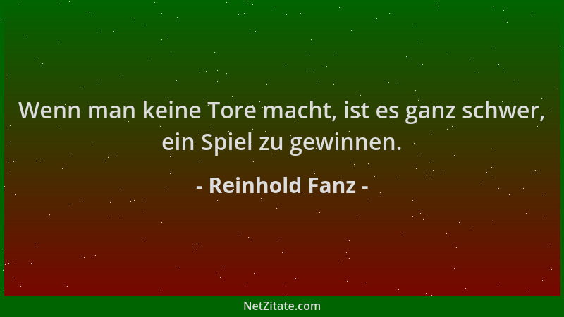 Reinhold Fanz - Wenn man keine Tore macht, ist es ganz schwer, ein Spiel zu gewinnen....