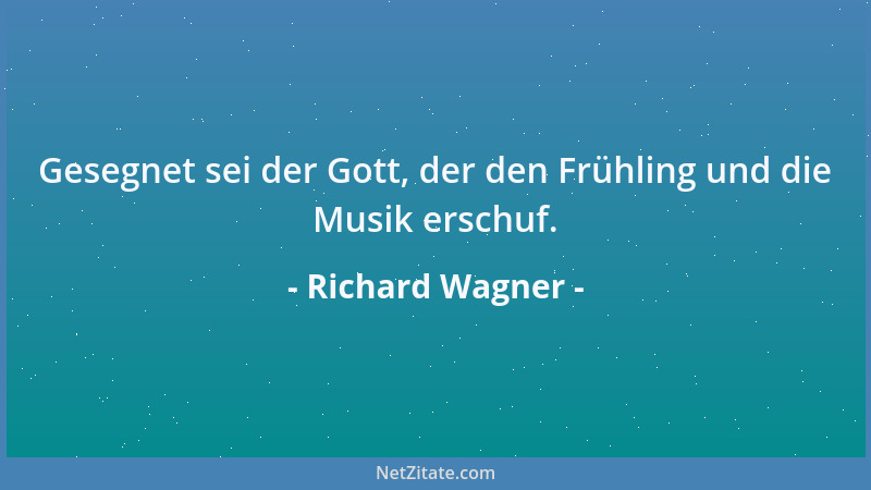 Richard Wagner - Gesegnet sei der Gott, der den Frühling und die Musik erschuf....