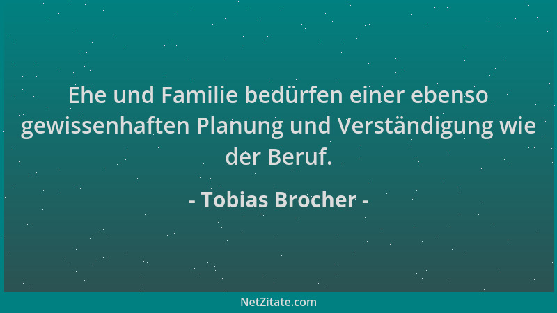 Tobias Brocher - Ehe und Familie bedürfen einer ebenso gewissenhaften Planung und Verständigung wie der Beruf....