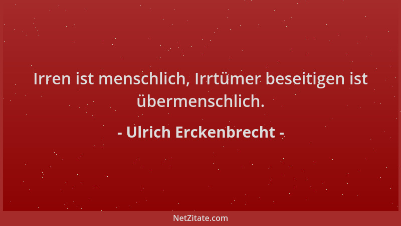 Ulrich Erckenbrecht - Irren ist menschlich, Irrtümer beseitigen ist übermenschlich....