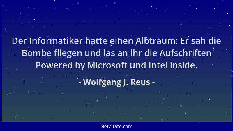 Wolfgang J. Reus - Der Informatiker hatte einen Albtraum: Er sah die Bombe fliegen und las an ihr die Aufschriften Powered...