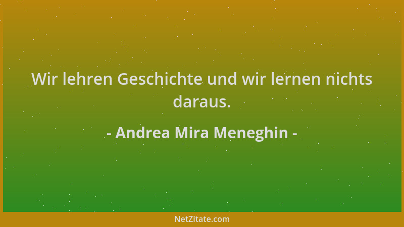 Andrea Mira Meneghin - Wir lehren Geschichte und wir lernen nichts daraus....