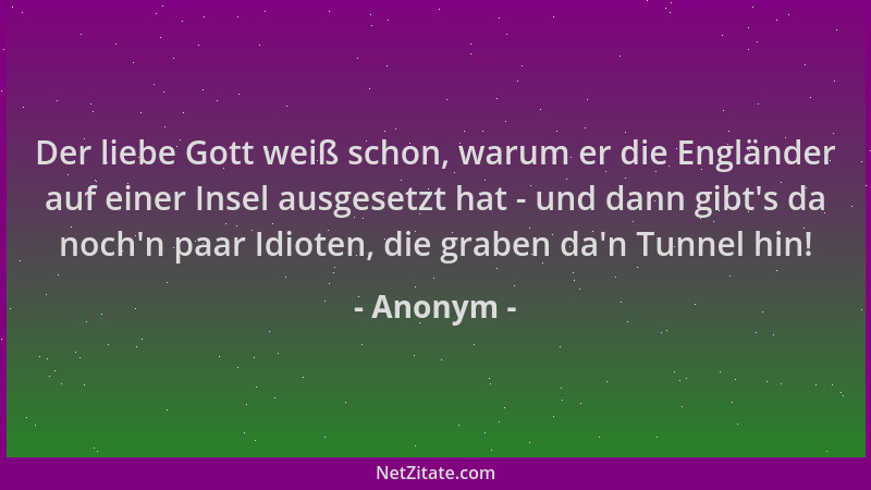 Anonym - Der liebe Gott weiß schon, warum er die Engländer auf einer Insel ausgesetzt hat - und dann gibt 's da noch 'n paar...