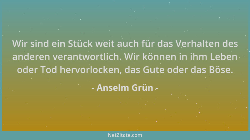 Anselm Grün - Wir sind ein Stück weit auch für das Verhalten des anderen verantwortlich. Wir können in ihm Leben oder Tod h...