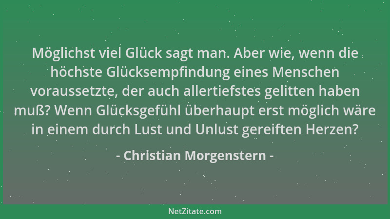 Christian Morgenstern - Möglichst viel Glück sagt man. Aber wie, wenn die höchste Glücksempfindung eines Menschen vorausset...