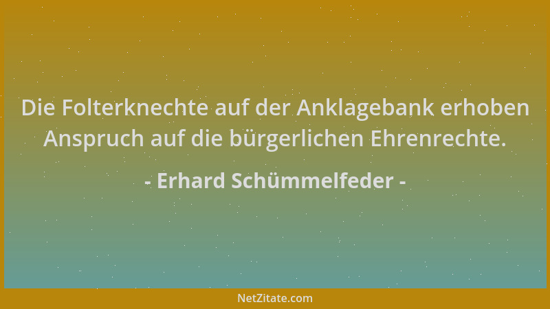 Erhard Schümmelfeder - Die Folterknechte auf der Anklagebank erhoben Anspruch auf die bürgerlichen Ehrenrechte....