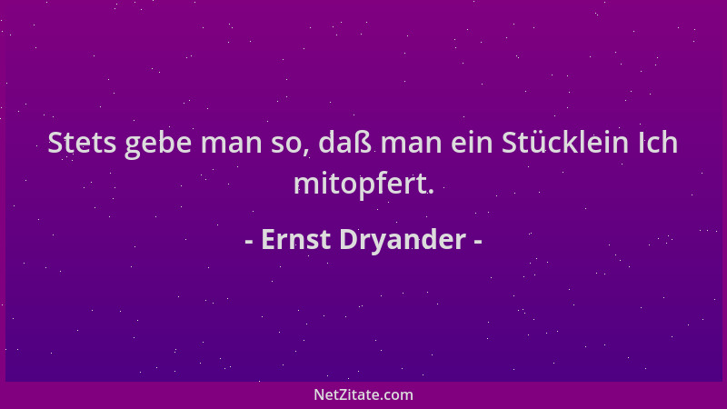 Ernst Dryander - Stets gebe man so, daß man ein Stücklein Ich mitopfert....