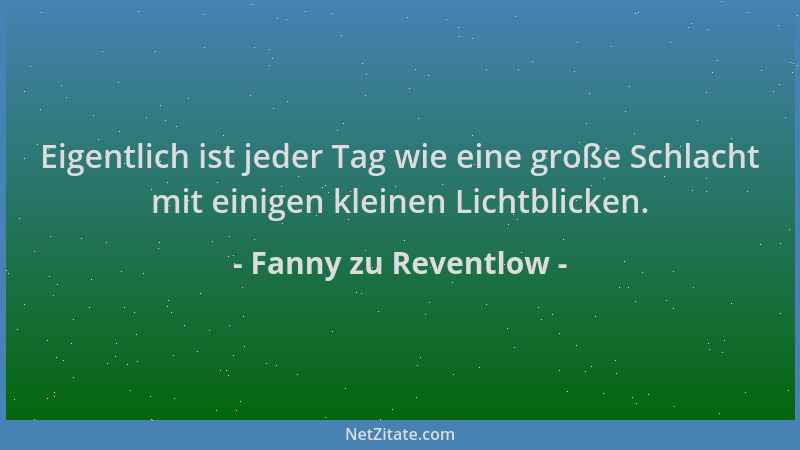 Fanny zu Reventlow - Eigentlich ist jeder Tag wie eine große Schlacht mit einigen kleinen Lichtblicken....