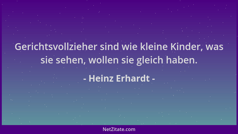 Heinz Erhardt - Gerichtsvollzieher sind wie kleine Kinder, was sie sehen, wollen sie gleich haben....